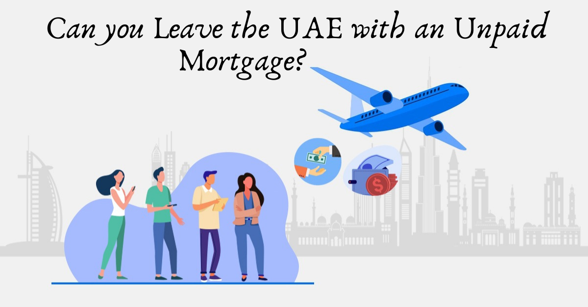 Can you Leave the UAE with an Unpaid Mortgage?