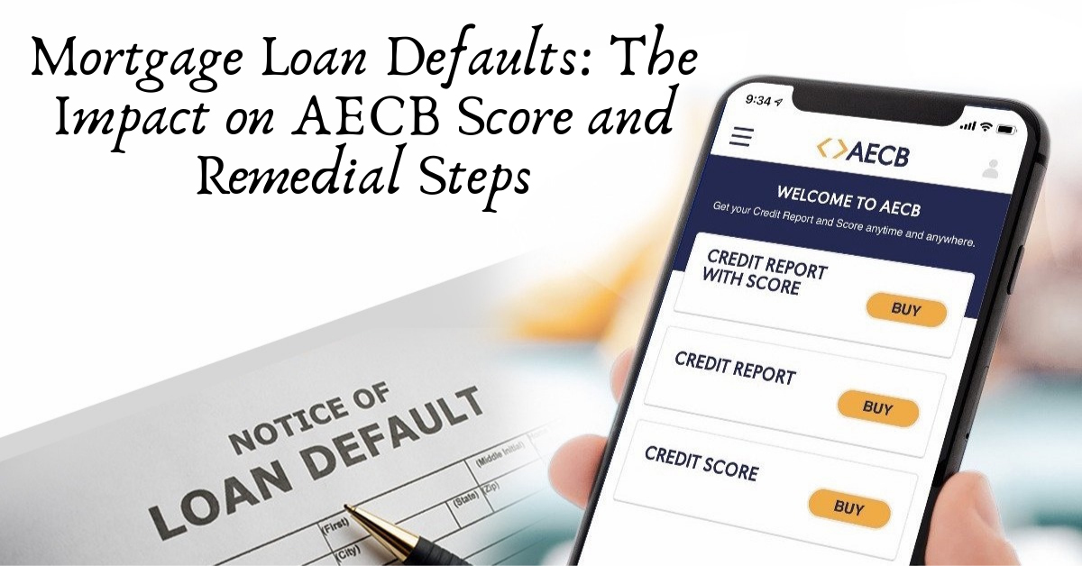 Mortgage Loan Defaults: The Impact on AECB Score and Remedial Steps